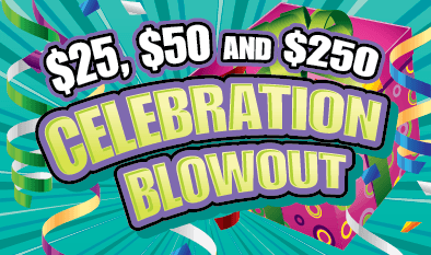 $25, $50 and $250 CELEBRATION BLOWOUT