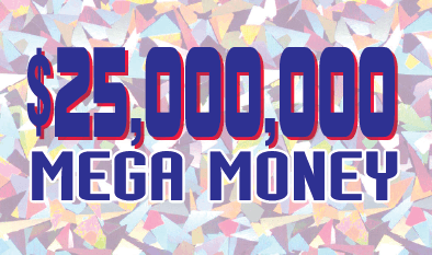 $25,000,000 MEGA MONEY