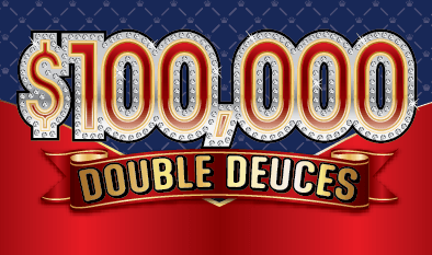 $100,000 DOUBLE DEUCES