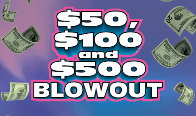 $50, $100 and $500 BLOWOUT