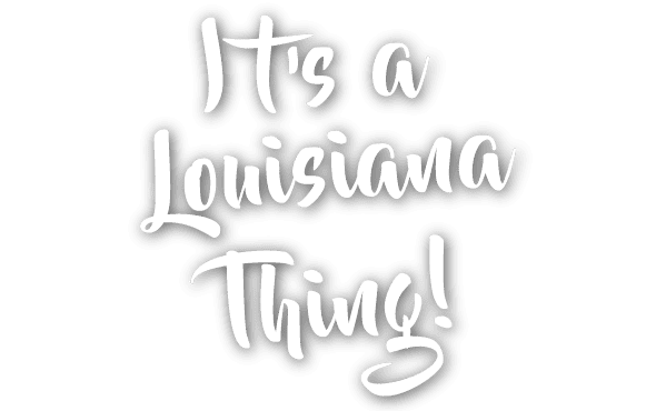 It'S A Louisiana Thing!